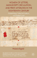 Women of Letters, Manuscript Circulation and Print Afterlives in the Eighteenth Century: Elizabeth Rowe, Catharine Cockburn and Elizabeth Carter