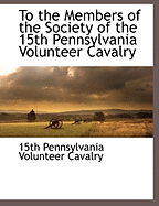 To the Members of the Society of the 15th Pennsylvania Volunteer Cavalry