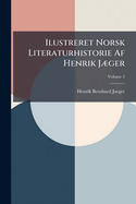 Ilustreret Norsk Literaturhistorie AF Henrik Jaeger, Volume 2