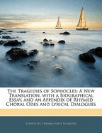 The Tragedies of Sophocles: A New Translation, with a Biographical Essay,