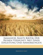 Immanuel Kants Kritik Der Reinen Vernunft: Mit Einer Einleitung Und Anmerkungen