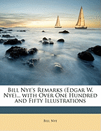 Bill Nye's Remarks (Edgar W. Nye)... with Over One Hundred and Fifty Illustrations