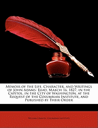 Memoir of the Life, Character, and Writings of John Adams: Read March 16, 1827, in the Capitol in the City of Washington, at the Request of the Columbian Institute and Published at Their Order.