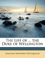 The Life of ... the Duke of Wellington