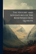 The History and Adventures of the Renowned Don Quixote: Translated from the Spanish of Miguel de Cervantes Saavedra. .... by T. Smollett, M.D. Illustrated with Twenty-Eight New Copper-Plates, Designed by Hayman, and Elegantly Engraved. the Fifth Edition,
