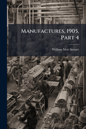 Manufactures, 1905, Part 4