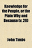 Knowledge for the People: Or, the Plain Why and Because ...