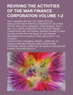 Reviving the Activities of the War Finance Corporation Volume 1-2; Joint Hearings Before the Committees on Agriculture and Forestry, Congress of the United States, Sixty-Sixth Congress, Third Session, on S.J. Res. 212, a Resolution Directing the War Finan
