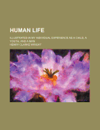 Human Life; Illustrated in My Individual Experience as a Child, a Youth, and a Man