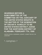Hearings Before a Subcommittee of the Committee on the Judiciary of the United States Senate in the Matter of the Nomination of Oscar R.