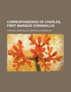 Correspondence of Charles, First Marquis Cornwallis (Volume 1)