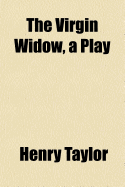 The Virgin Widow: A Play