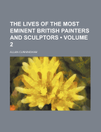 The Lives of the Most Eminent British Painters and Sculptors