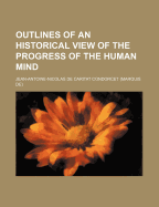 Outlines of an Historical View of the Progress of the Human Mind