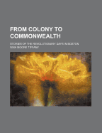 From Colony to Commonwealth: Stories of the Revolutionary Days in Boston