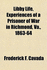Libby Life: Experiences of a Prisoner of War in Richmond, Va., 1863-64