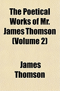 The Poetical Works of Mr. James Thomson (Volume 2)