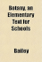 Botany, an Elementary Text for Schools Botany, an Elementary Text for Schools
