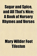 Sugar and spice and all that's nice; a book of nursery rhymes and verses