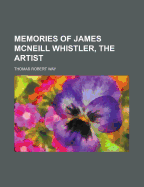 Memories of James McNeill Whistler, the Artist