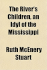 The River's Children, an Idyl of the Mississippi the River's Children, an Idyl of the Mississippi