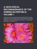 A Geological Reconnaissance of the Dominican Republic Volume 1