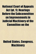 National Court of Appeals ACT (PT. 1); Hearings Before the Subcommittee on Improvements in Judicial Machinery of the Committee on the