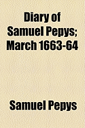 Diary of Samuel Pepys; March 1663-64