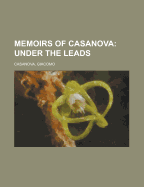 Memoirs of Casanova - Volume 10; Under the Leads