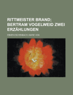 Rittmeister Brand Bertram Vogelweid Zwei Erz&aumlhlungen (German Edition) Marie Von Ebner-Eschenbach
