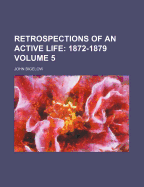 Retrospections of an Active Life Volume 5; 1872-1879