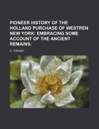 Pioneer History of the Holland Purchase of Westren New York; Embracing Some Account of the Ancient Remains