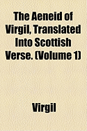 The Aeneid of Virgil, Translated Into Scottish Verse. (Volume 1)