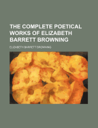 The Complete Poetical Works of Elizabeth Barrett Browning