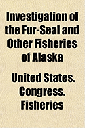 Investigation of the Fur-Seal and Other Fisheries of Alaska