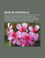 Muslim generals: Saladin, Alp Arslan, Tipu Sultan, Hyder Ali, Khalid ibn al-Walid, Timur, Ma Bufang, Shamil Basayev, Ma Fuxiang, Dokka Umarov Source: Wikipedia