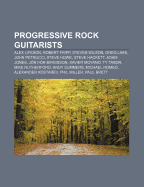 Progressive Rock Guitarists: Alex Lifeson, Robert Fripp, Steven Wilson, Greg Lake, John Petrucci, Steve Howe, Steve Hackett, Adam Jones