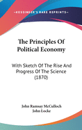 The Principles of Political Economy: With Sketch of the Rise and Progress of the Science (1870)