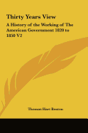 Thirty Years View: A History of the Working of the American Government 1820 to 1850 V2