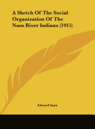A Sketch of the Social Organization of the Nass River Indians