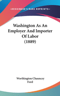 Washington as an Employer and Importer of Labor