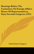 Hearings Before the Committee on Foreign Affairs House of Representatives, Sixty-Seventh Congress (1922)
