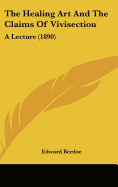 The Healing Art and the Claims of Vivisection: A Lecture (1890)