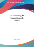 Die Einbildung ALS Krankheitsursache (1907)