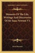 Memoirs of the Life, Writings and Discoveries of Sir Isaac Newton V1