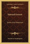 Edward Everett: Orator and Statesman