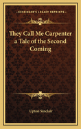 They Call Me Carpenter; A Tale of the Second Coming