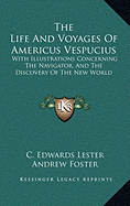The Life and Voyages of Americus Vespucius; With Illustrations Concerning the Navigator, and the Discovery of the New World