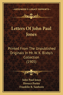 Letters of John Paul Jones Letters of John Paul Jones: Printed from the Unpublished Originals in Mr. W. K. Bixby's Printed from the Unpublished Originals in Mr. W. K. Bixby's Collection (1905) Collection (1905)