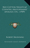 Red Cotton Nightcap Country, Aristophanes' Apology, Etc. (1909)